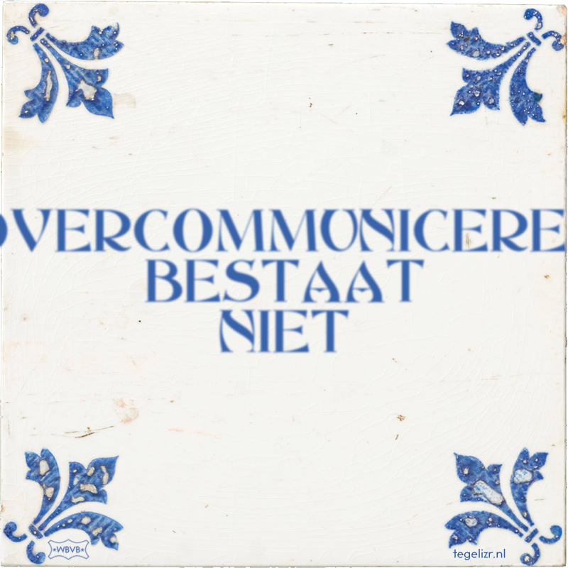 OVERCOMMUNICEREN BESTAAT NIET - Online tegeltjes bakken