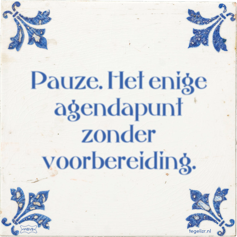Pauze. Het enige agendapunt zonder voorbereiding. - Online tegeltjes bakken