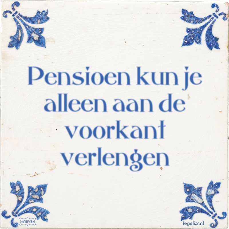 Pensioen kun je alleen aan de voorkant verlengen - Online tegeltjes bakken
