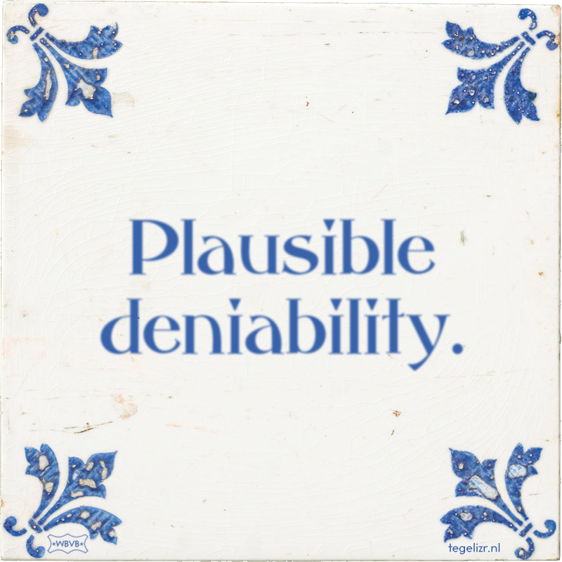 Plausible deniability. - Online tegeltjes bakken