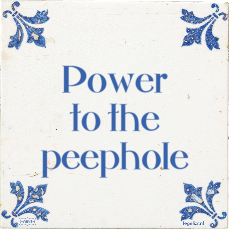 Power to the peephole - Online tegeltjes bakken