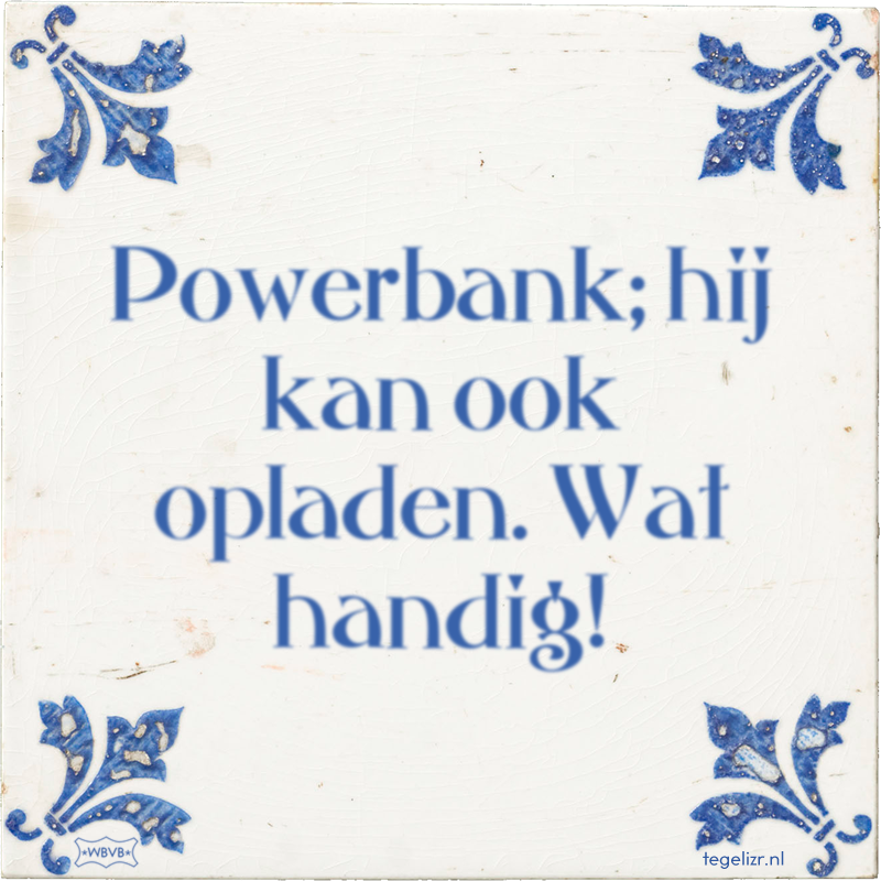 Powerbank; hij kan ook opladen. Wat handig! - Online tegeltjes bakken