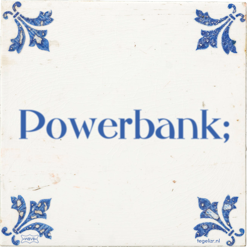 Powerbank; - Online tegeltjes bakken