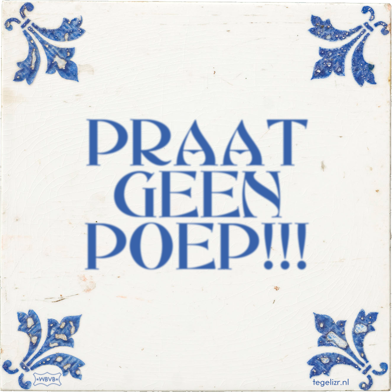PRAAT GEEN POEP!!! - Online tegeltjes bakken