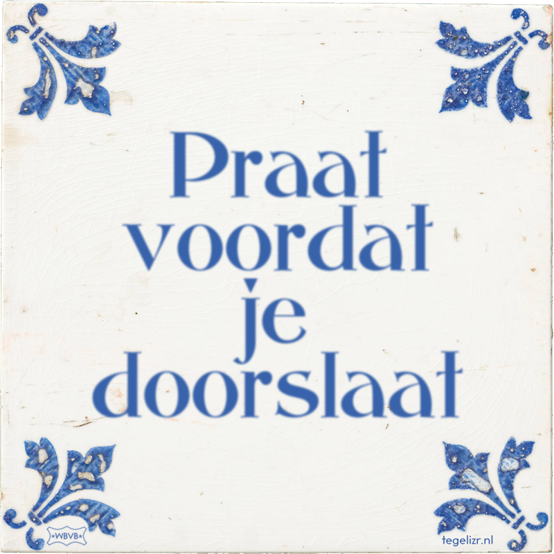 Praat voordat je doorslaat - Online tegeltjes bakken