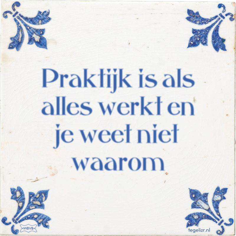 Praktijk is als alles werkt en je weet niet waarom - Online tegeltjes bakken