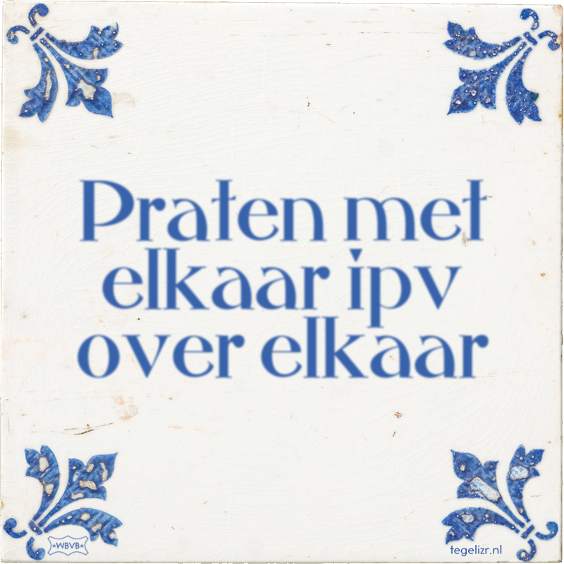 Praten met elkaar ipv over elkaar - Online tegeltjes bakken