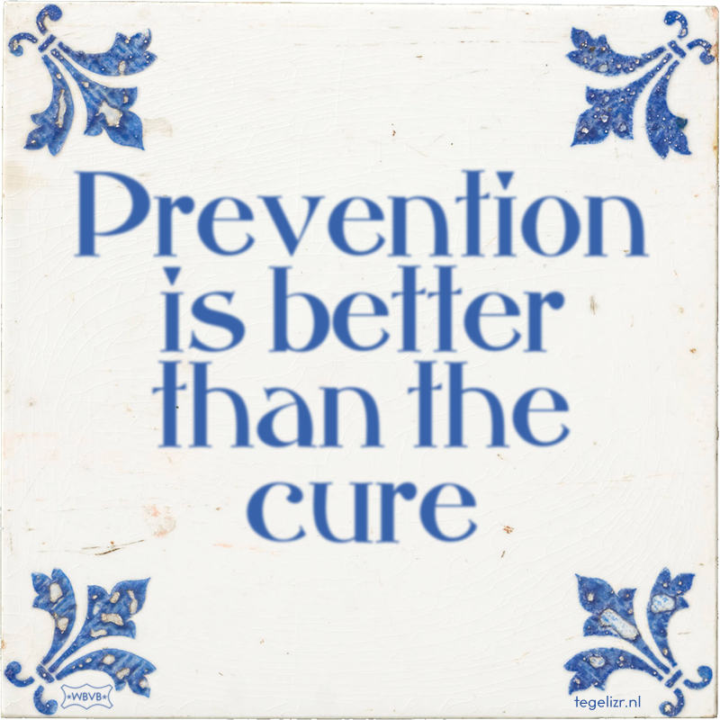 Prevention is better than the cure - Online tegeltjes bakken