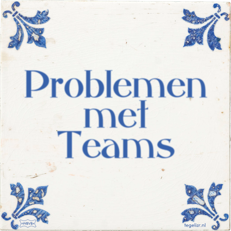 Problemen met Teams - Online tegeltjes bakken