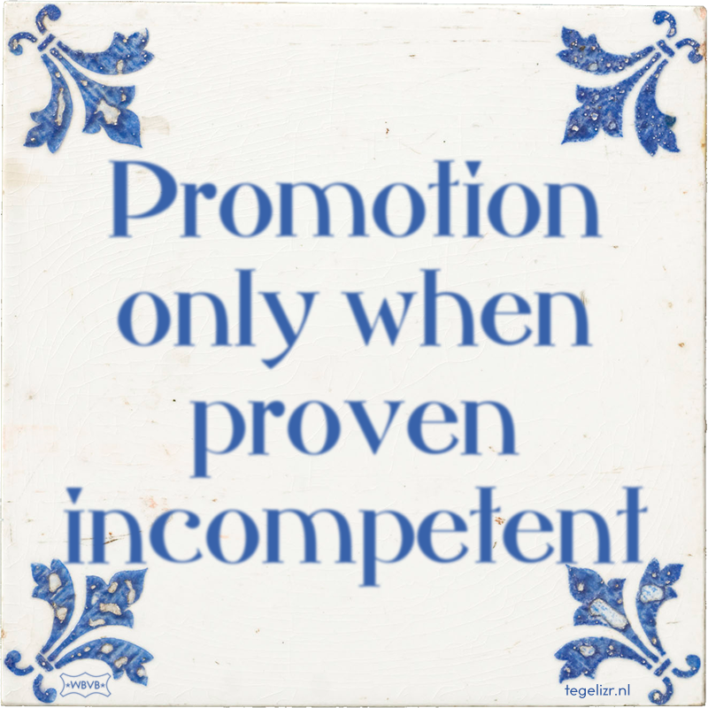 Promotion only when proven incompetent - Online tegeltjes bakken