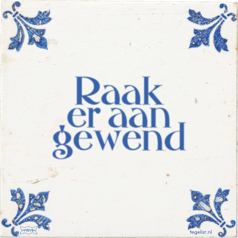 Raak er aan gewend - Online tegeltjes bakken