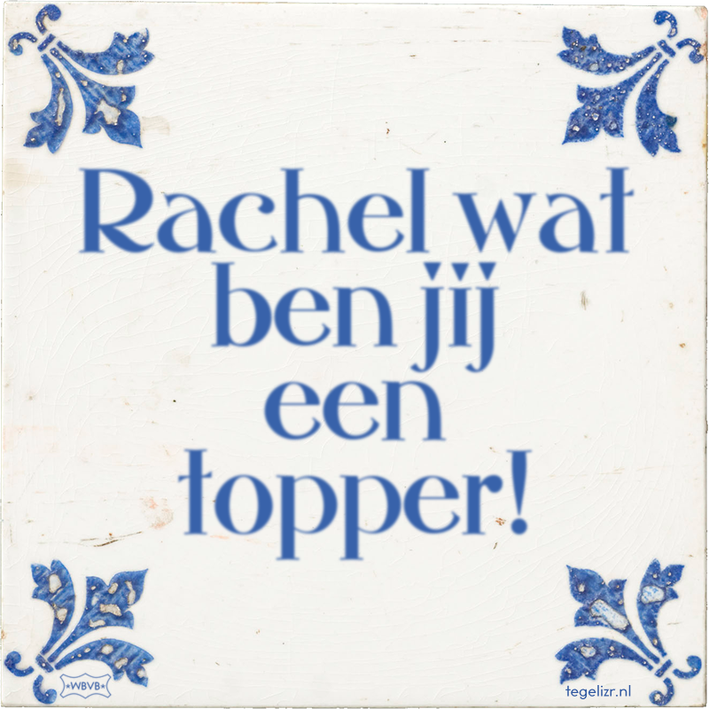 Rachel wat ben jij een topper! - Online tegeltjes bakken