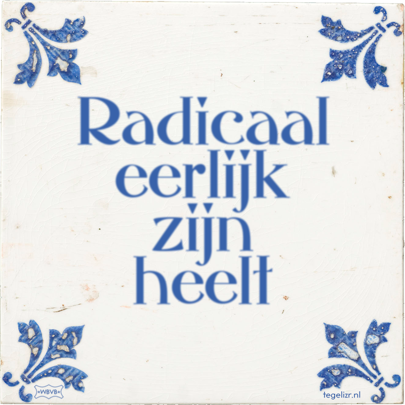 Radicaal eerlijk zijn heelt - Online tegeltjes bakken