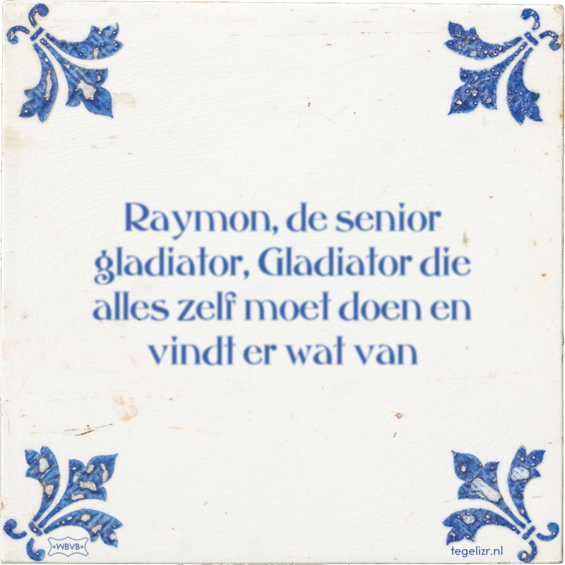 Raymon, de senior gladiator, Gladiator die alles zelf moet doen en vindt er wat van - Online tegeltjes bakken