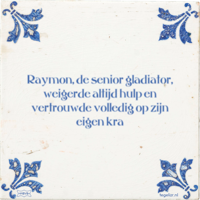 Raymon, de senior gladiator, weigerde altijd hulp en vertrouwde volledig op zijn eigen kra - Online tegeltjes bakken
