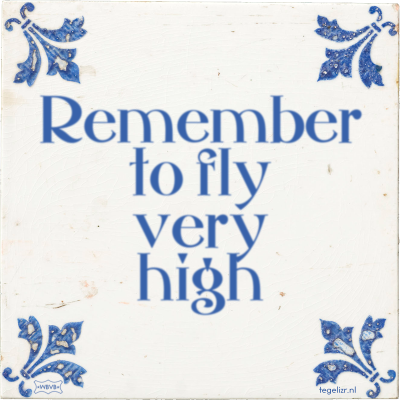 Remember to fly very high - Online tegeltjes bakken