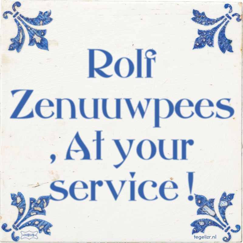 Rolf Zenuuwpees , At your service ! - Online tegeltjes bakken