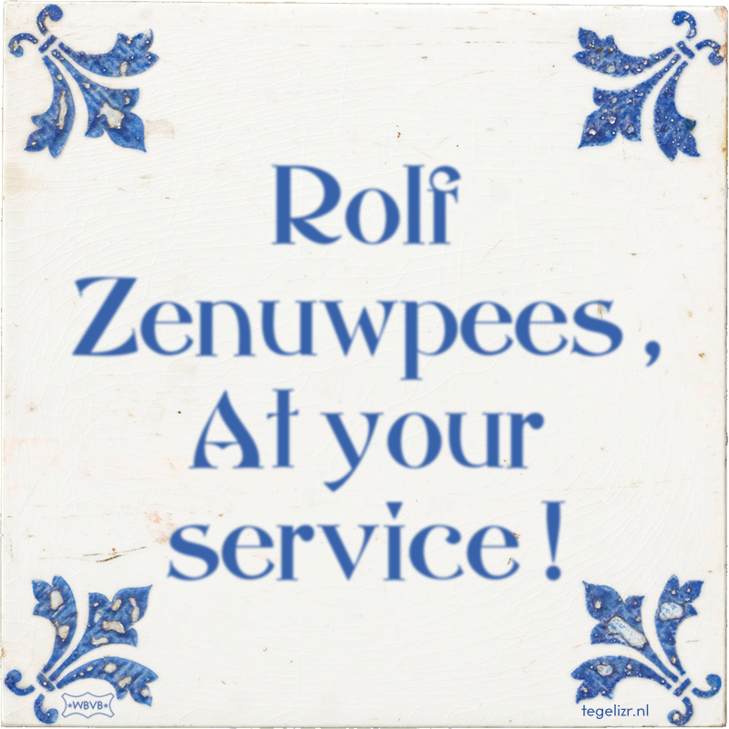 Rolf Zenuwpees , At your service ! - Online tegeltjes bakken