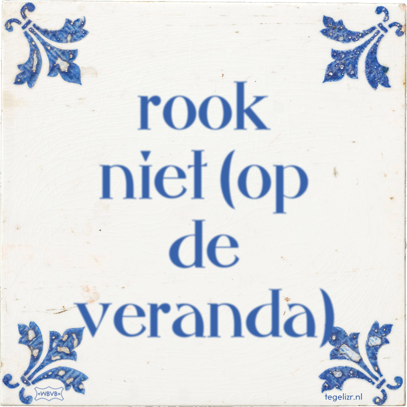rook niet (op de veranda) - Online tegeltjes bakken