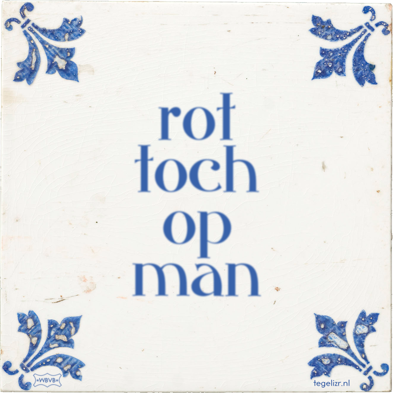 rot toch op man - Online tegeltjes bakken
