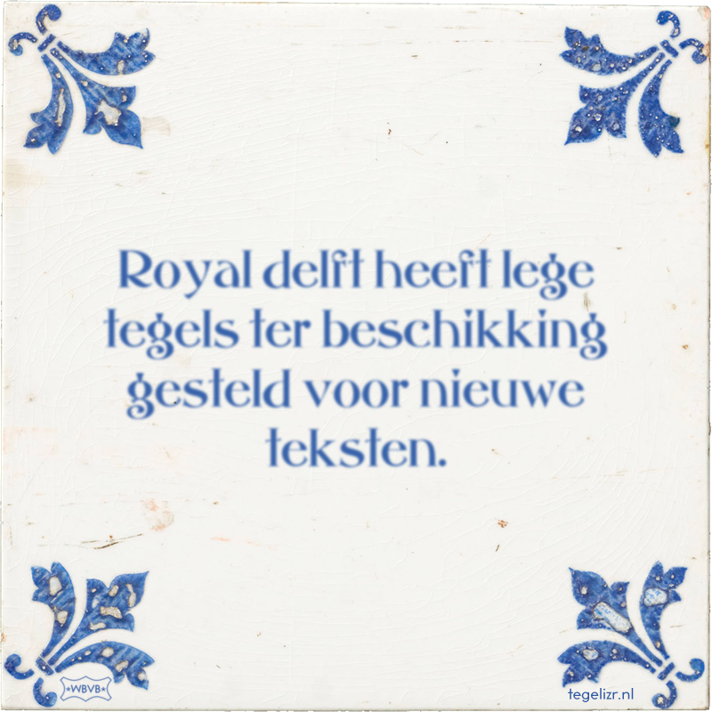 Royal delft heeft lege tegels ter beschikking gesteld voor nieuwe teksten. - Online tegeltjes bakken