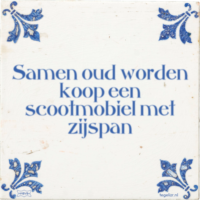 Samen oud worden koop een scootmobiel met zijspan - Online tegeltjes bakken