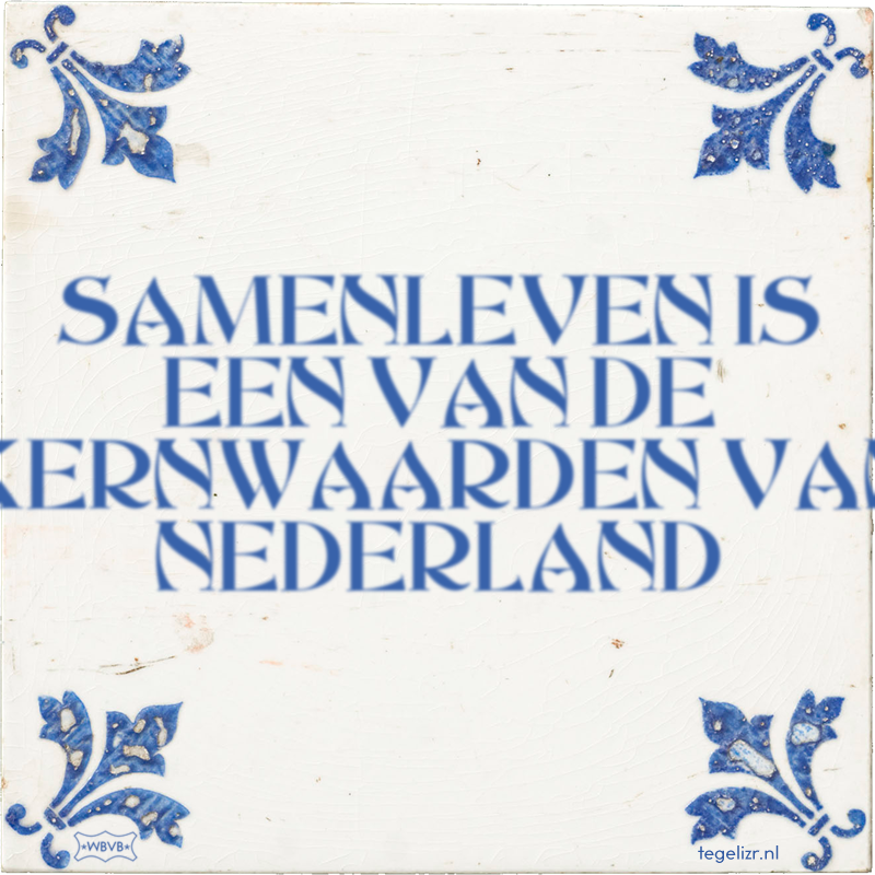 SAMENLEVEN IS EEN VAN DE KERNWAARDEN VAN NEDERLAND - Online tegeltjes bakken