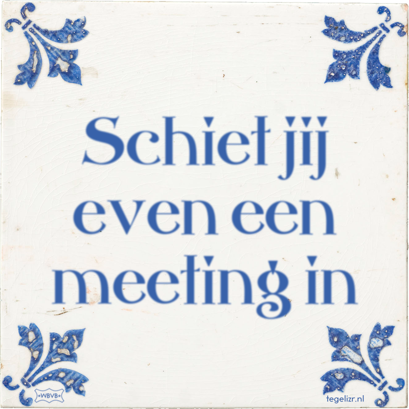 Schiet jij even een meeting in - Online tegeltjes bakken