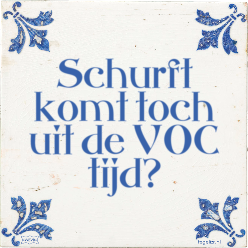 Schurft komt toch uit de VOC tijd? - Online tegeltjes bakken