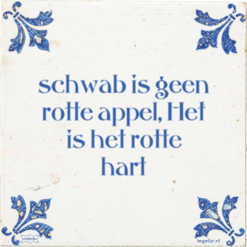 schwab is geen rotte appel, Het is het rotte hart - Online tegeltjes bakken