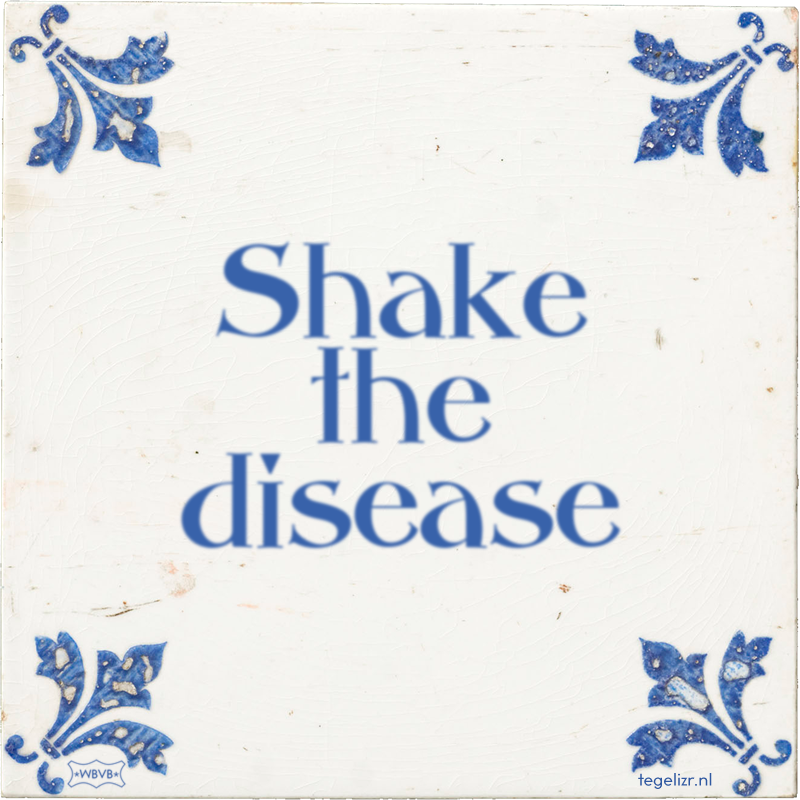 Shake the disease - Online tegeltjes bakken