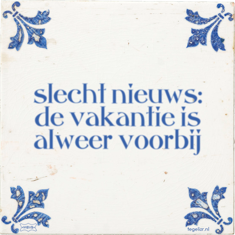 slecht nieuws: de vakantie is alweer voorbij - Online tegeltjes bakken