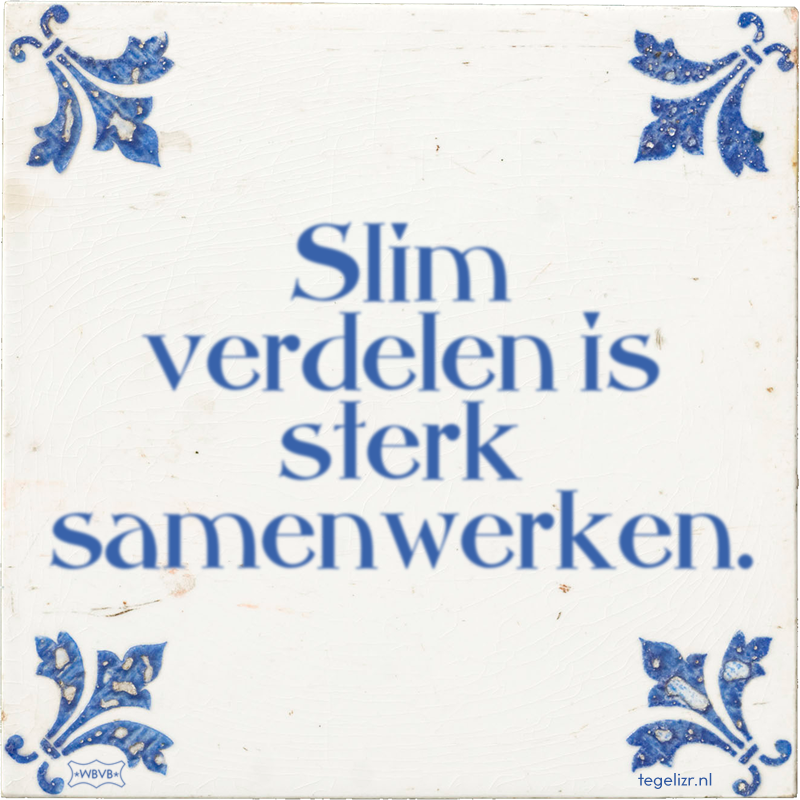 Slim verdelen is sterk samenwerken. - Online tegeltjes bakken