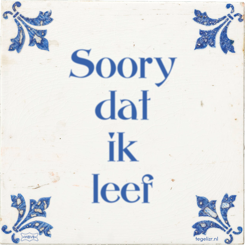 Soory dat ik leef - Online tegeltjes bakken
