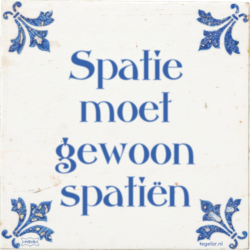 Spatie moet gewoon spatiën - Online tegeltjes bakken