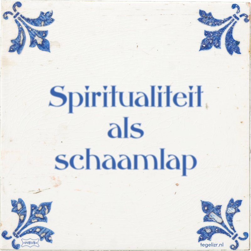 Spiritualiteit als schaamlap - Online tegeltjes bakken
