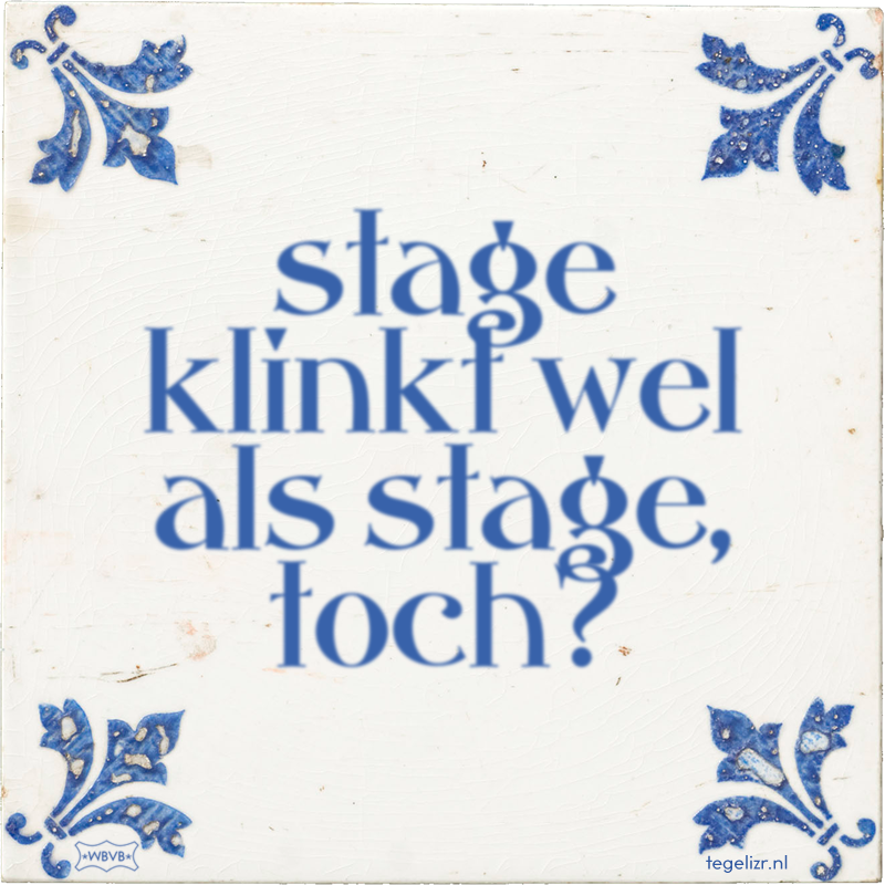 stage klinkt wel als stage, toch? - Online tegeltjes bakken