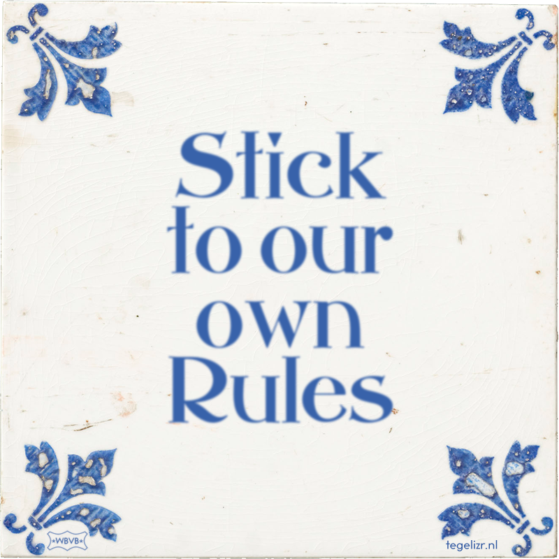 Stick to our own Rules - Online tegeltjes bakken