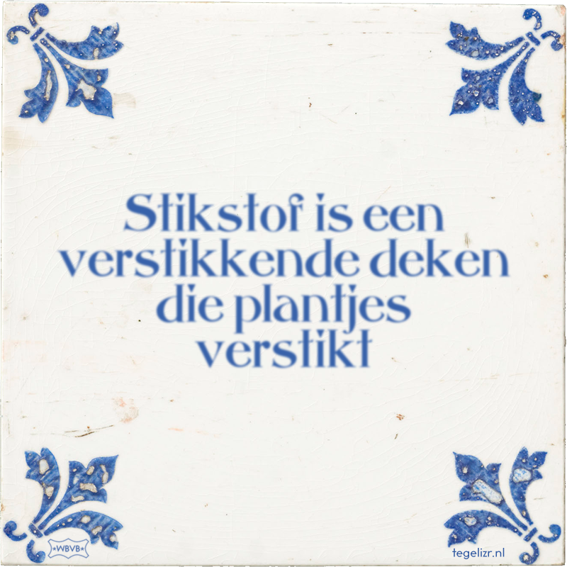 Stikstof is een verstikkende deken die plantjes verstikt - Online tegeltjes bakken