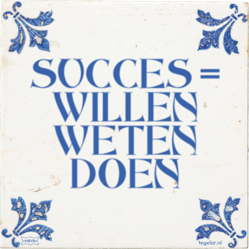 SUCCES = WILLEN WETEN DOEN - Online tegeltjes bakken