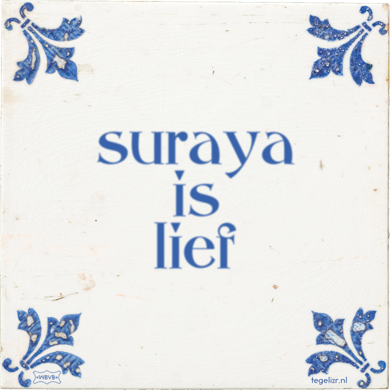 suraya is lief - Online tegeltjes bakken