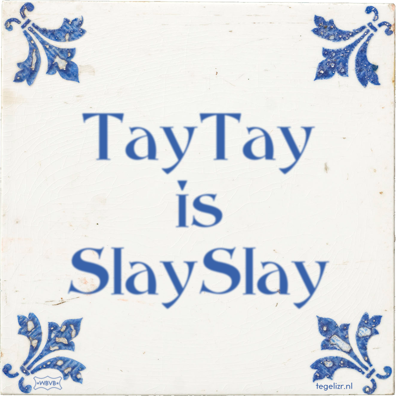 TayTay is SlaySlay - Online tegeltjes bakken
