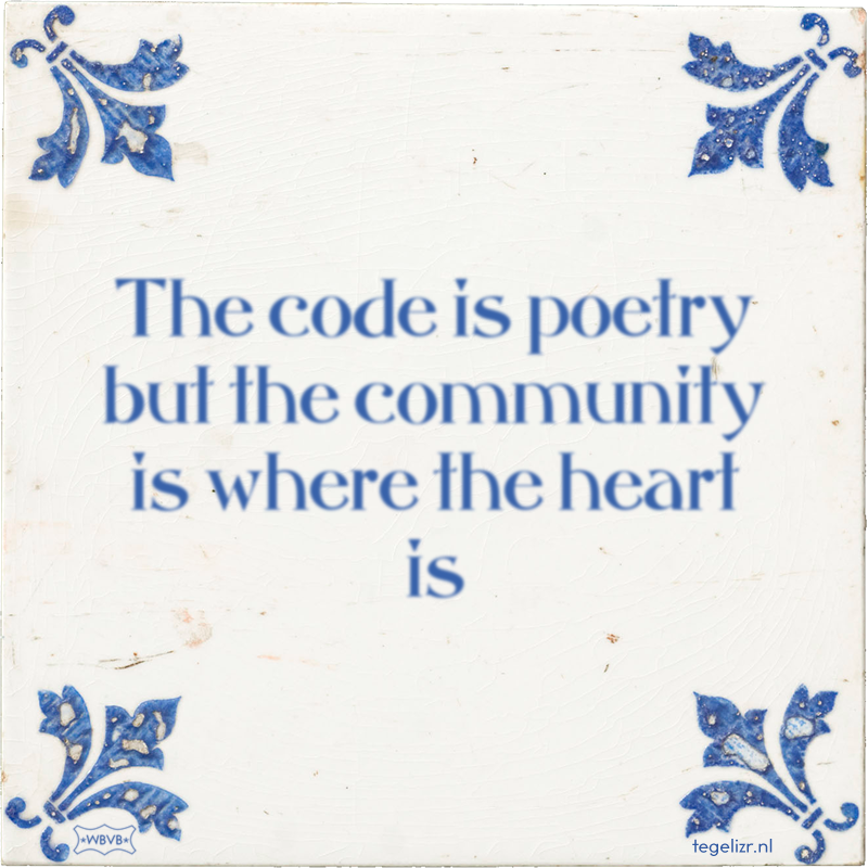 The code is poetry but the community is where the heart is - Online tegeltjes bakken