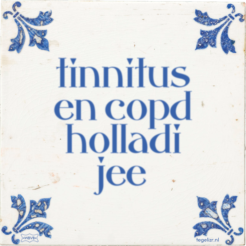 tinnitus en copd holladi jee - Online tegeltjes bakken