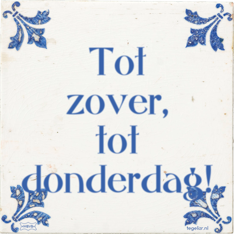 Tot zover, tot donderdag! - Online tegeltjes bakken