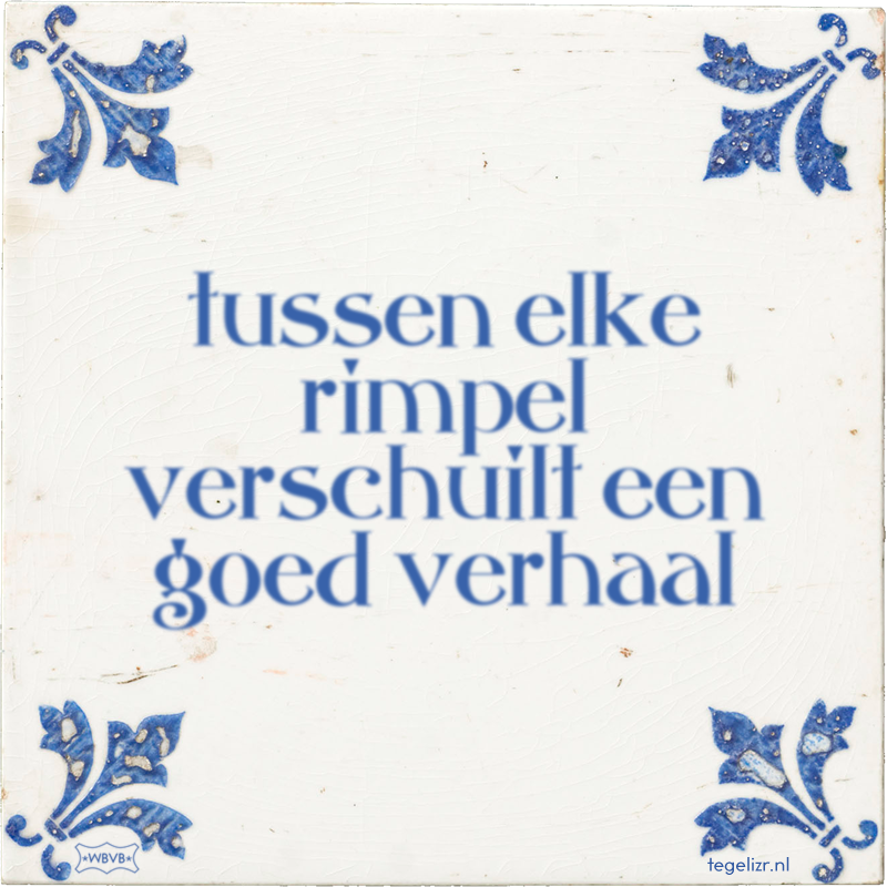 tussen elke rimpel verschuilt een goed verhaal - Online tegeltjes bakken
