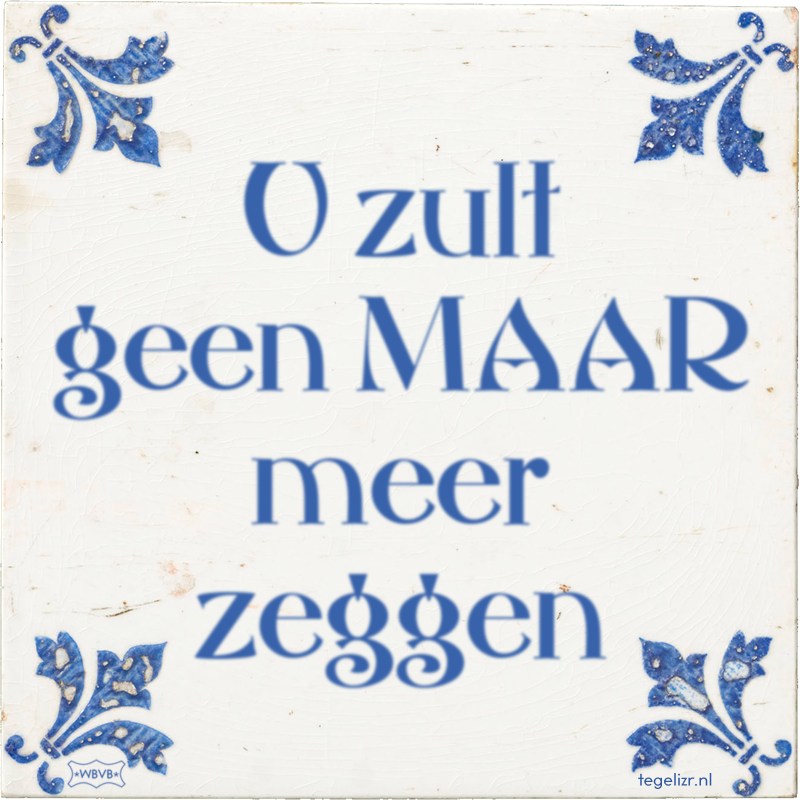 U zult geen MAAR meer zeggen - Online tegeltjes bakken