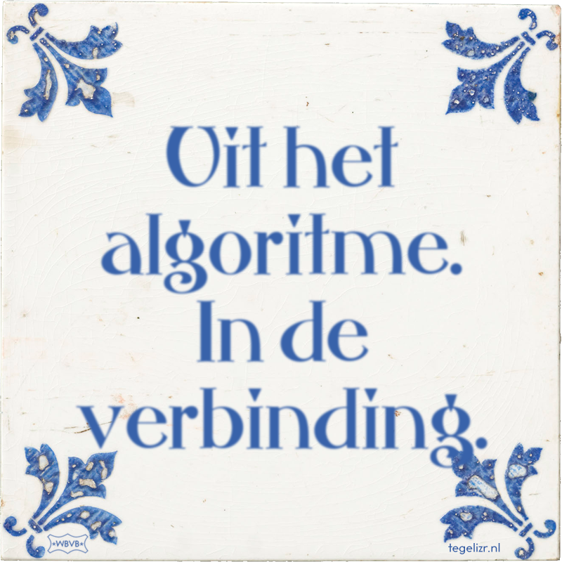 Uit het algoritme. In de verbinding. - Online tegeltjes bakken