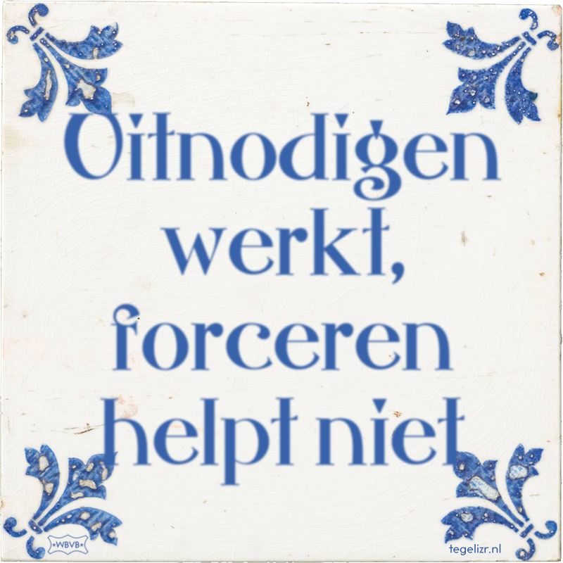Uitnodigen werkt, forceren helpt niet - Online tegeltjes bakken