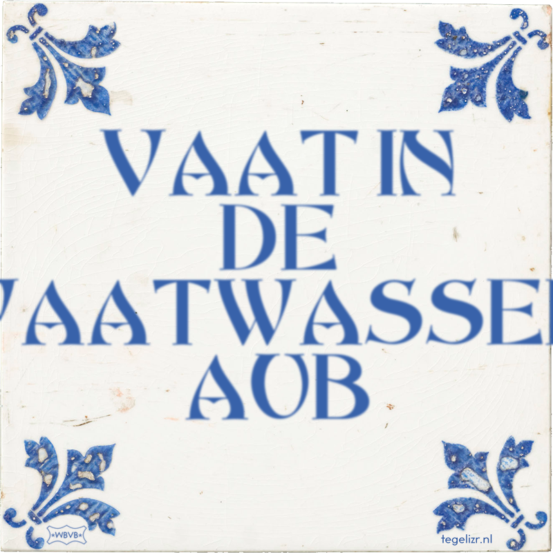 VAAT IN DE VAATWASSER AUB - Online tegeltjes bakken